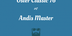 Oster 76 vs Andis Master – Clash of the Clippers